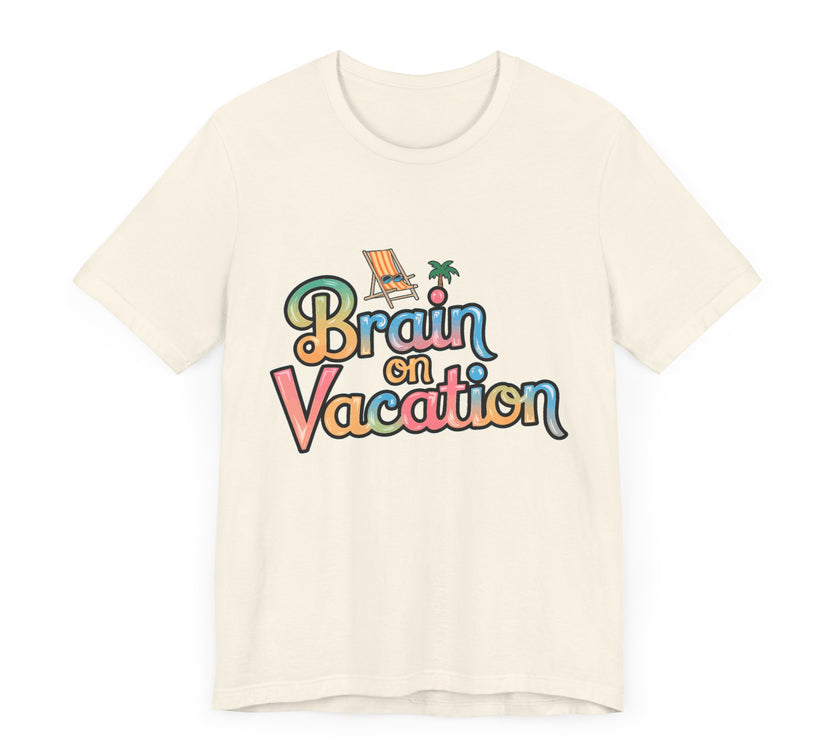 Brain on Vacation - Funny Summer T-Shirt