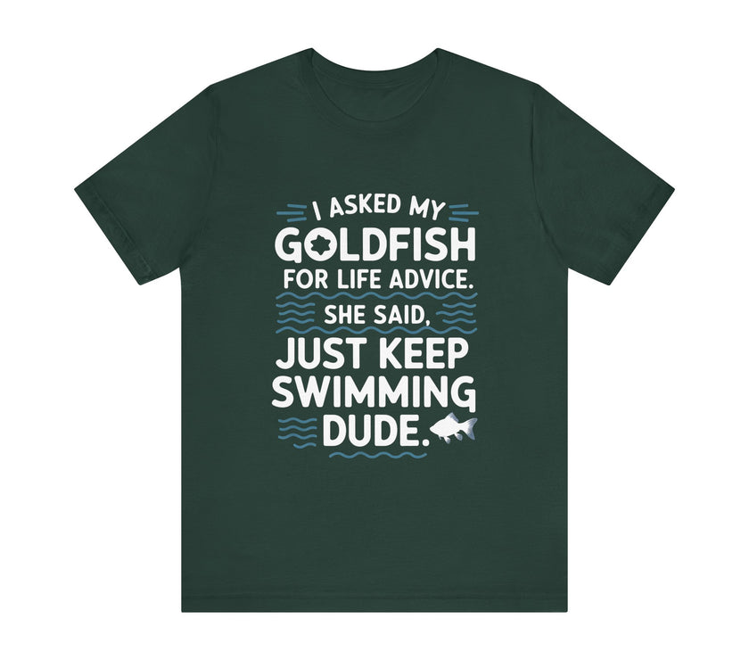 I Asked My Goldfish For Life Advice T-Shirt