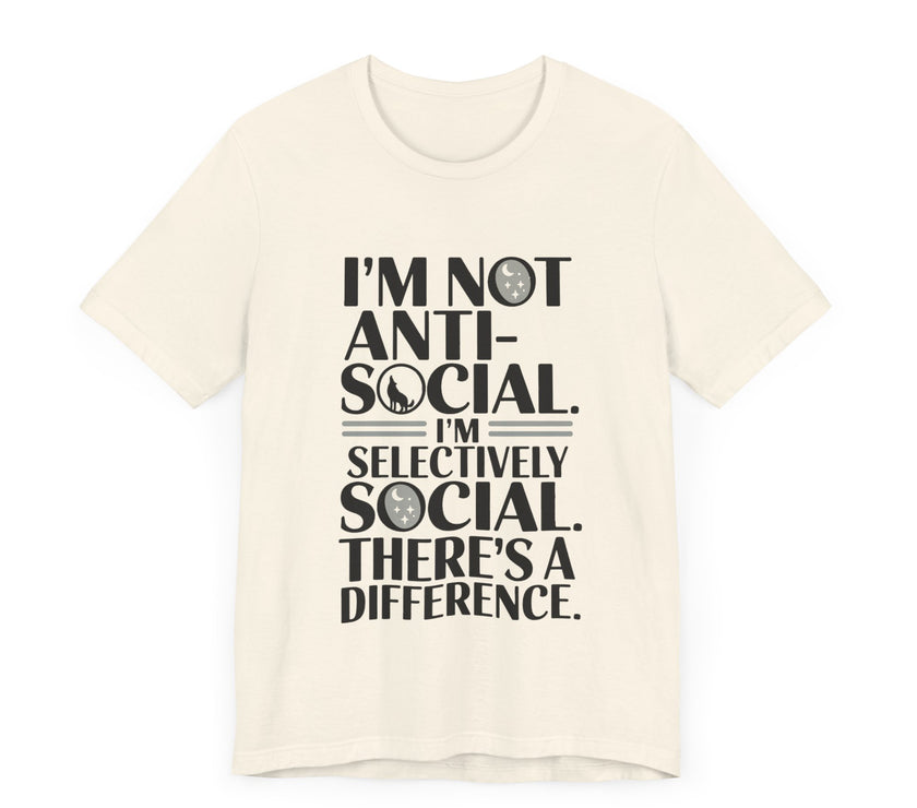 I'm Not Anti-Social. I'm Selectively Social - Funny Sarcastic T-shirt