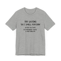 Try Saying "Do I Smell Popcorn?" - Funny Fart Joke T-Shirt