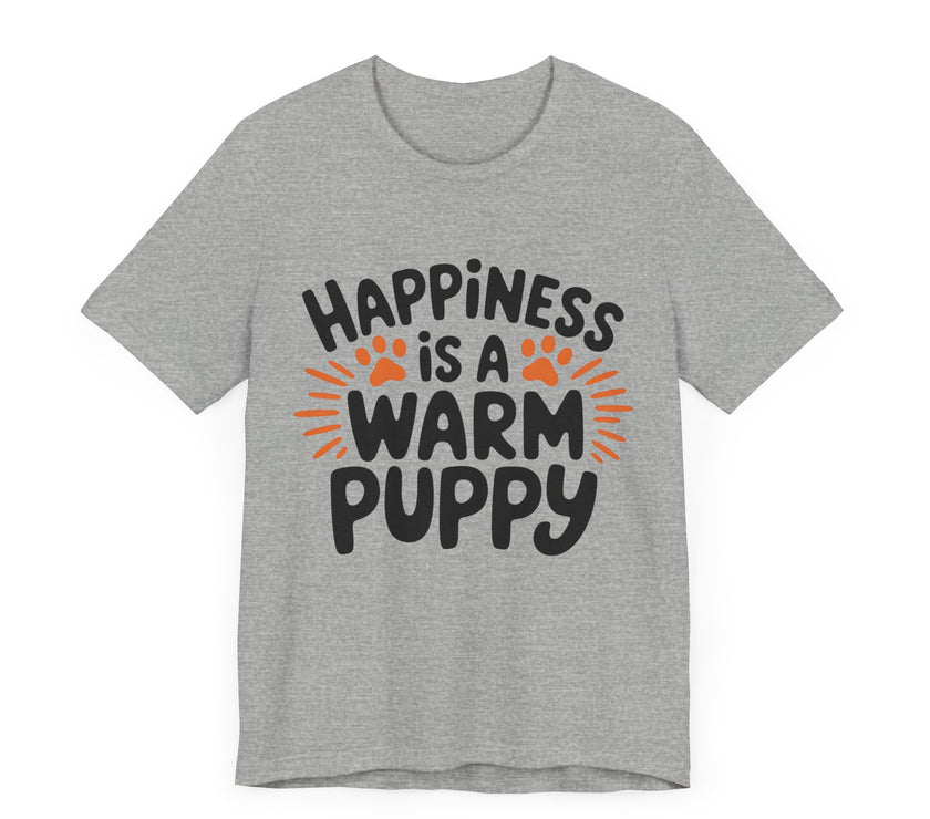 Happiness is a Warm Puppy - Adorable Dog Lovers T-Shirt