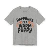 Happiness is a Warm Puppy - Adorable Dog Lovers T-Shirt