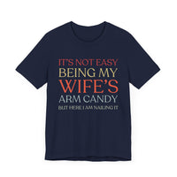 "It's Not Easy Being My Wife's Arm Candy" - Funny Husband T-Shirt