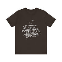 Laugh Now Nap Later T-Shirt – Funny Sleep Lover Tee