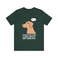 Taught My Dog Compliments, Got Side-Eye - Funny and Adorable Dog Lovers' T-shirt