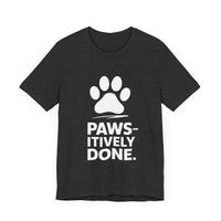 Paws-itively Done - Funny Pet Lover T-Shirt