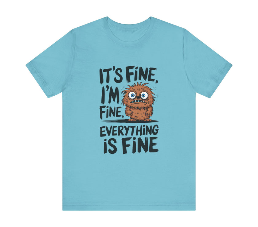 "It's Fine, Everything's Fine" Funny Monster T-Shirt