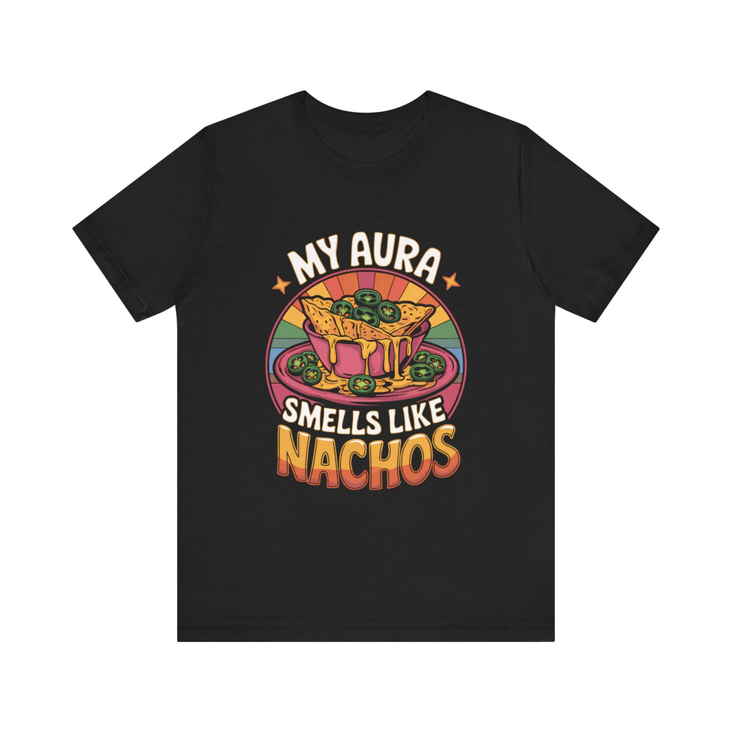 My Aura Smells Like Nachos - Funny Food Lover T-Shirt