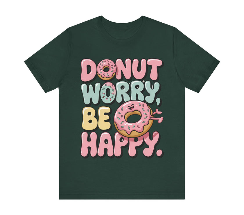 Donut Worry, Be Happy - Sweet and Fun T-Shirt