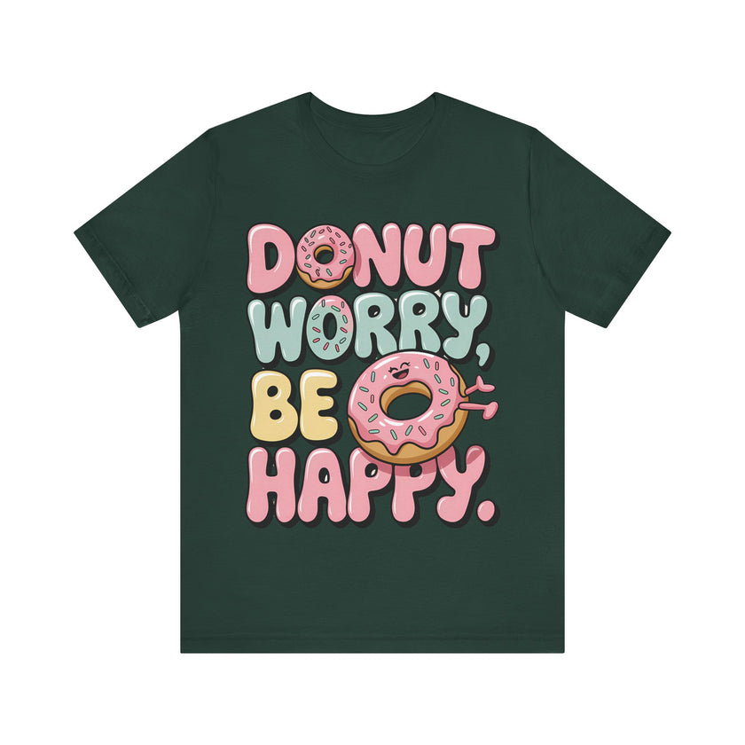 Donut Worry, Be Happy - Sweet and Fun T-Shirt