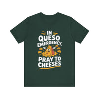 In Queso Emergency, Pray to Cheeses - Funny Food Lover T-Shirt