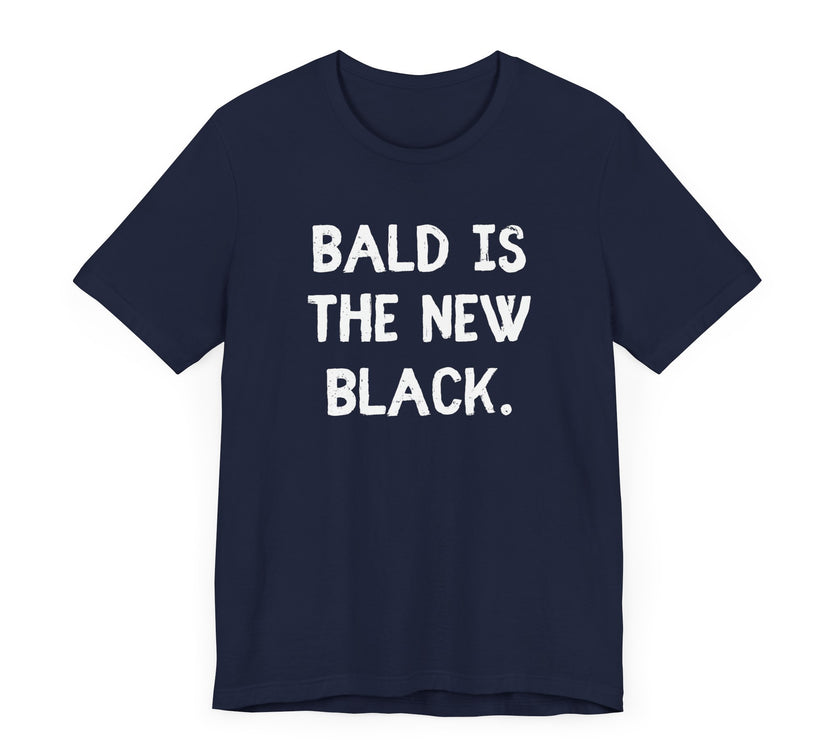 Bald is the New Black - Funny Bald Dad T-Shirt