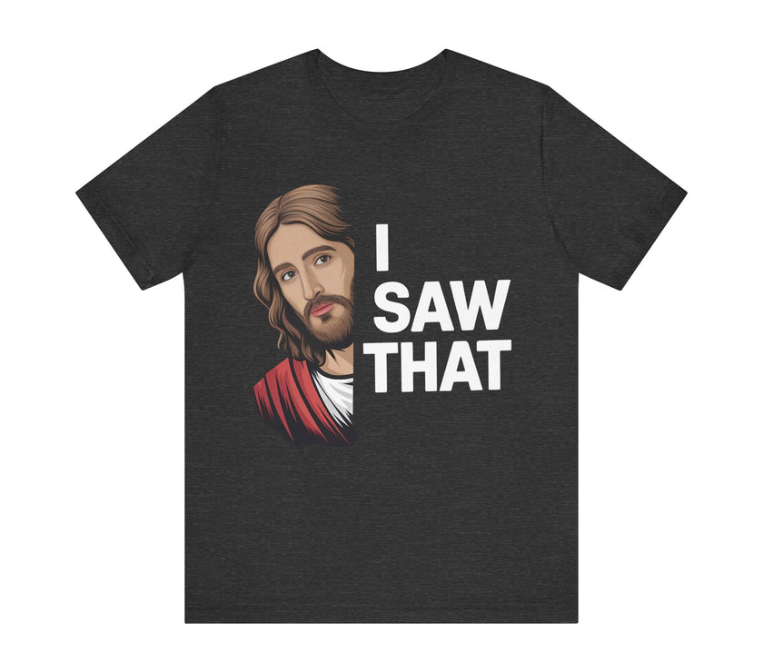 "I Saw That" Jesus Humor T-Shirt