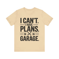 I Can’t. I Have Plans in the Garage - Funny Mechanic T-Shirt