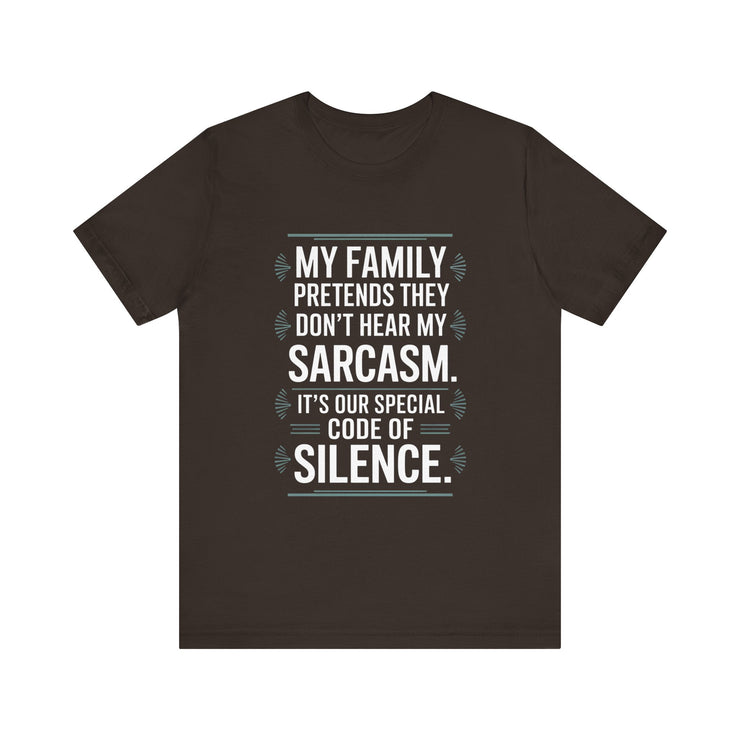 My Family Pretends They Don't Hear My Sarcasm T-Shirt