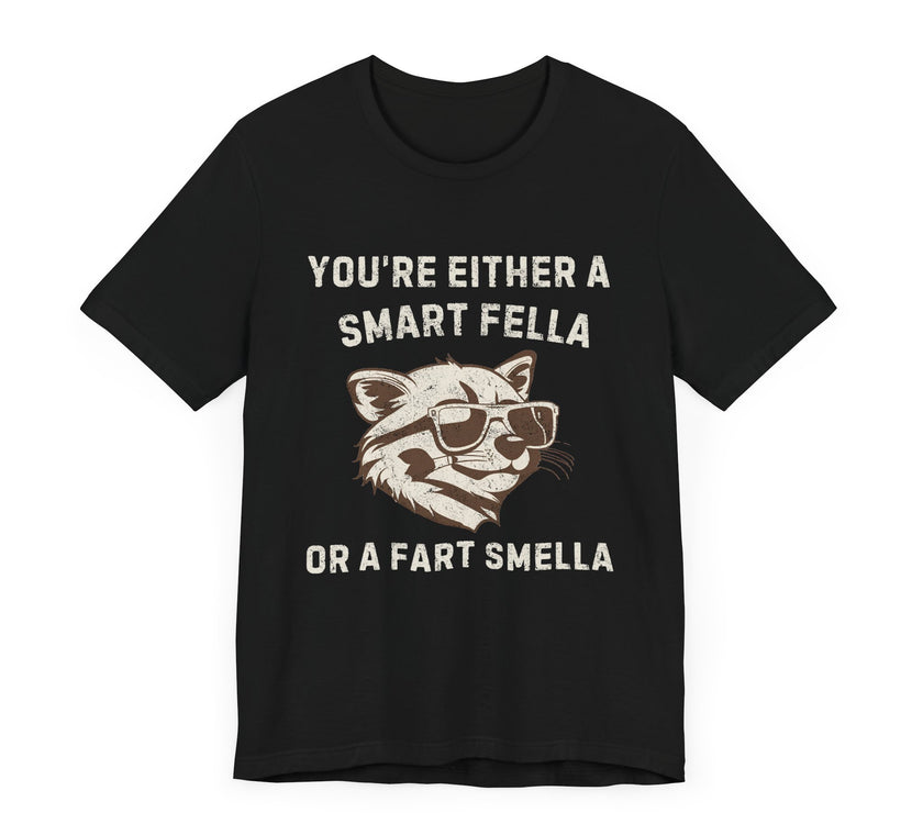 You're Either a Smart Fella or a Fart Smella - Funny Raccoon