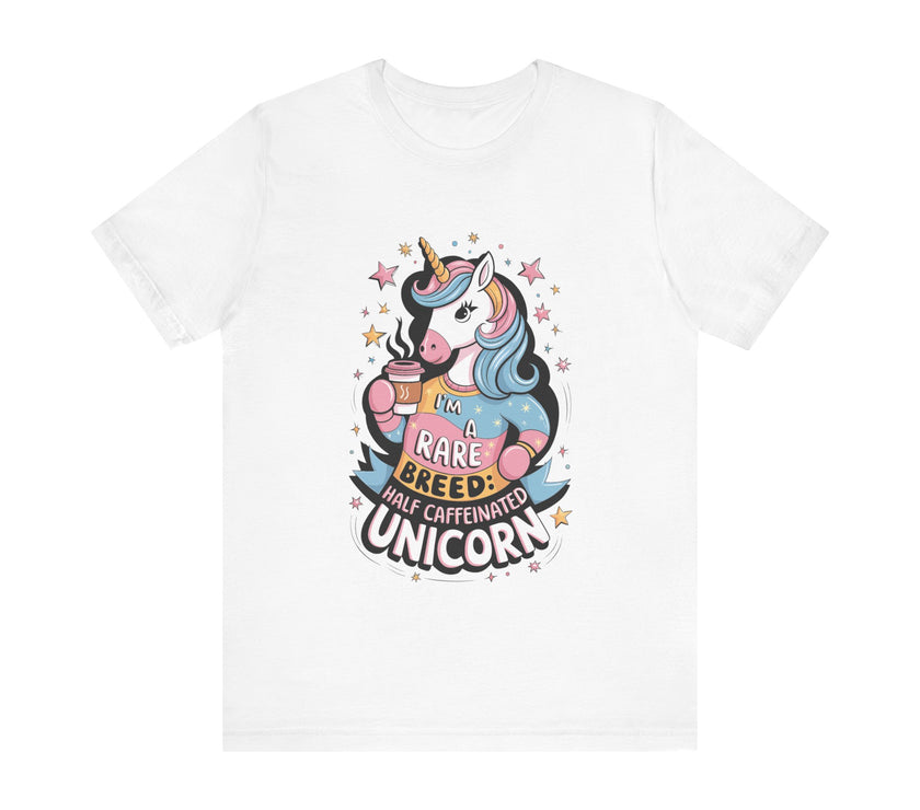 I'm A Rare Breed: Half Caffeinated Unicorn - Funny Coffee Lover T-Shirt