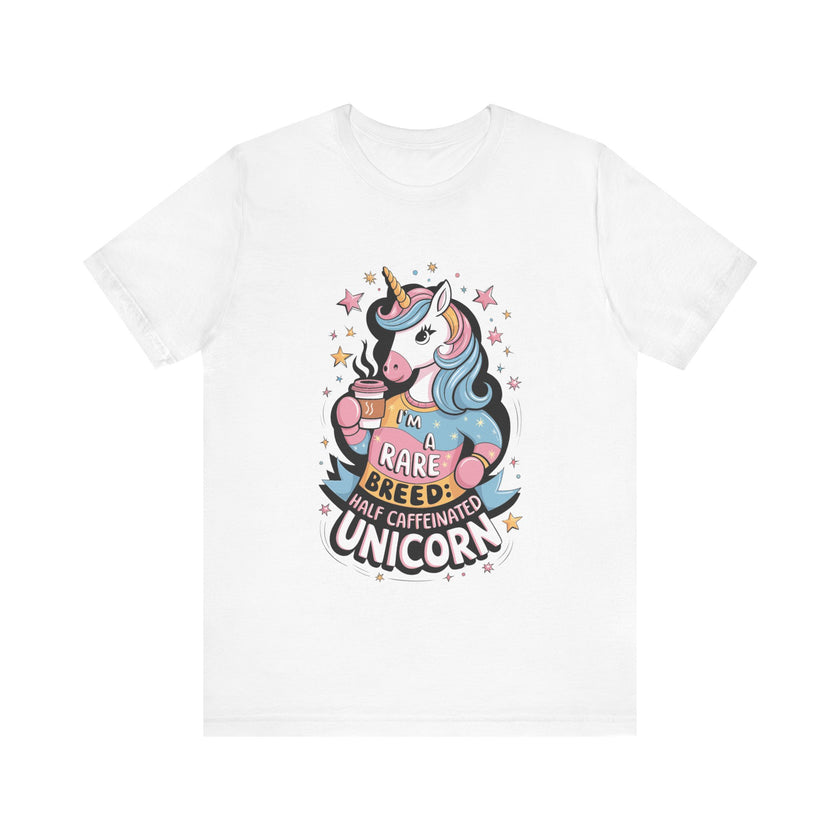 I'm A Rare Breed: Half Caffeinated Unicorn - Funny Coffee Lover T-Shirt