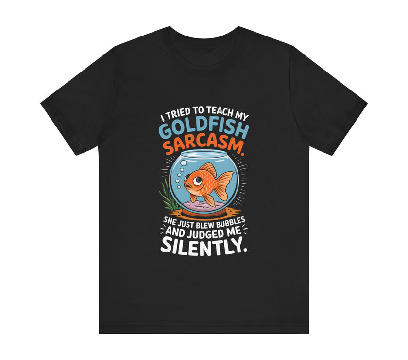 Funny Goldfish Sarcasm T-Shirt – Humorous Pet Lover Tee