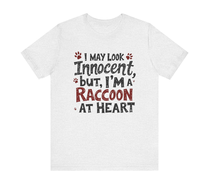 I May Look Innocent, But I'm a Raccoon at Heart - Funny Raccoon T-Shirt