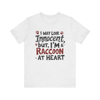 I May Look Innocent, But I'm a Raccoon at Heart - Funny Raccoon T-Shirt