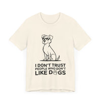 I Don’t Trust People Who Don’t Like Dogs - Funny Dog Lover T-Shirt