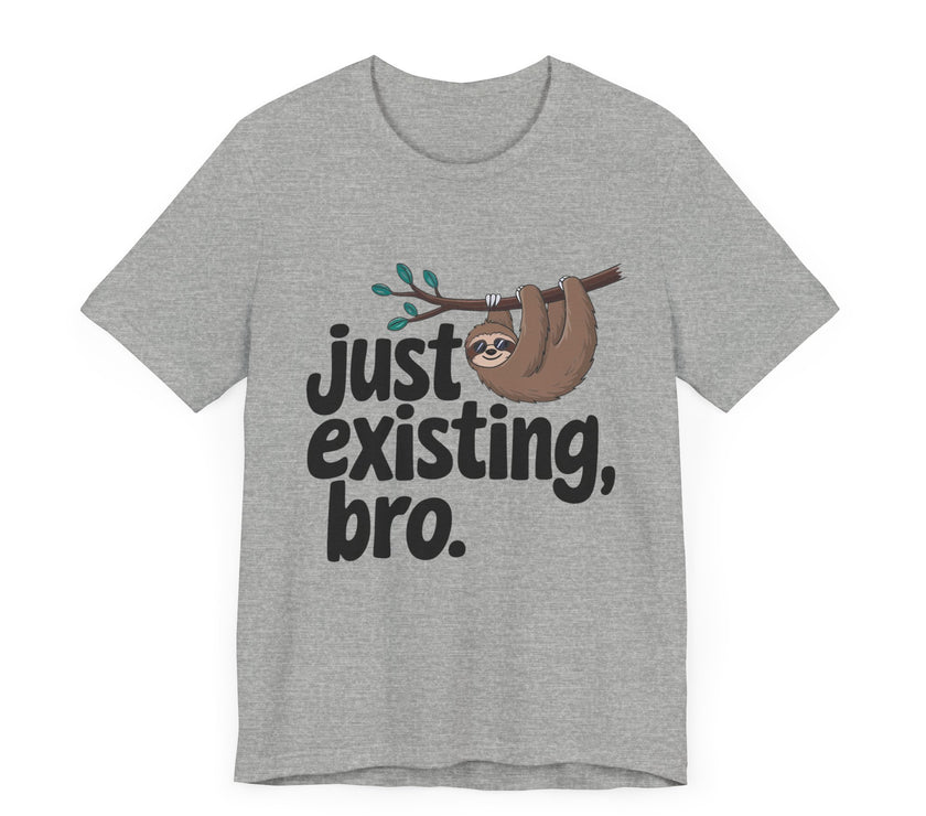 Just Existing Bro Sloth Lazy Humor T-Shirt