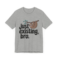 Just Existing Bro Sloth Lazy Humor T-Shirt