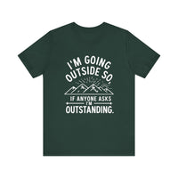 "I'm Going Outside So If Anyone Asks I'm Outstanding" Adventure T-shirt