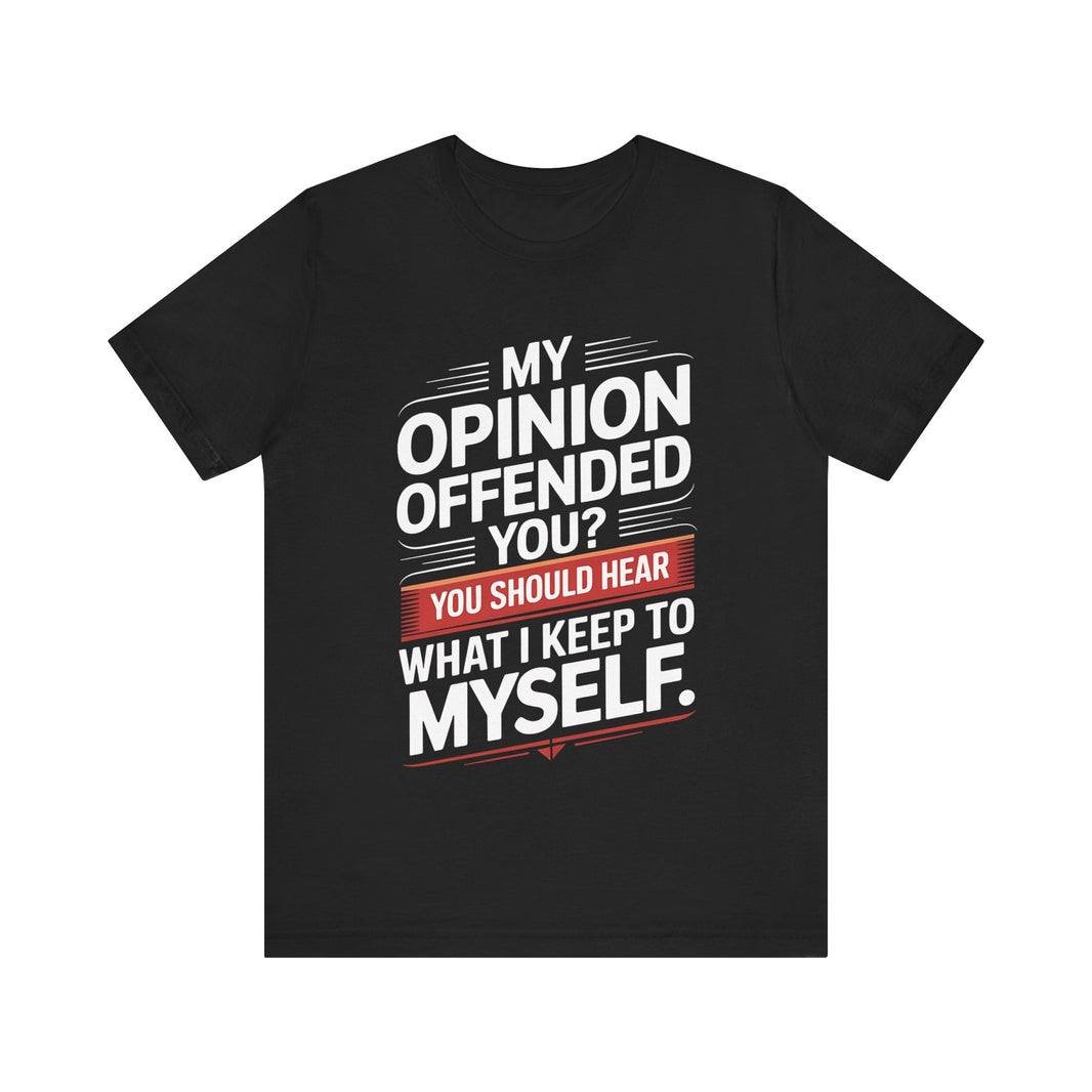 "My Opinion Offended You?" Bold Humor Statement T-Shirt