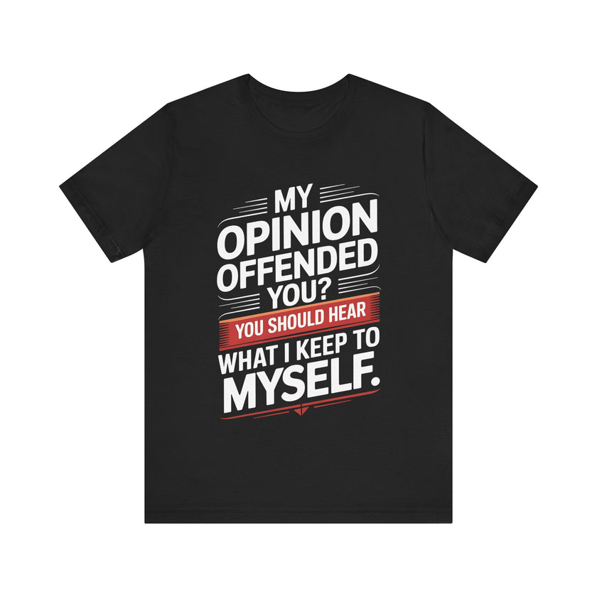 "My Opinion Offended You?" Bold Humor Statement T-Shirt