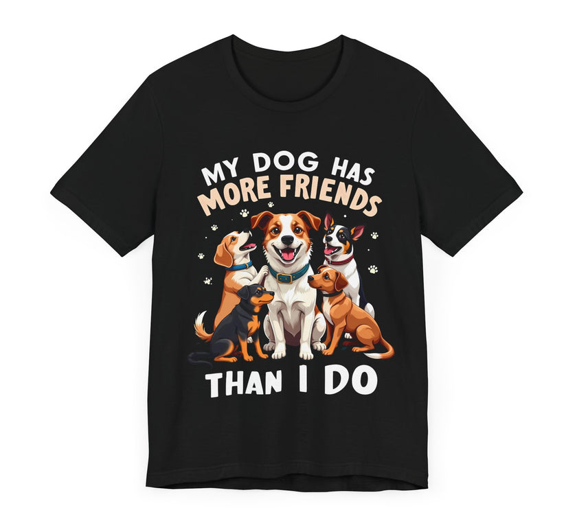 My Dog Has More Friends Than I Do - Funny Pet Lover T-Shirt