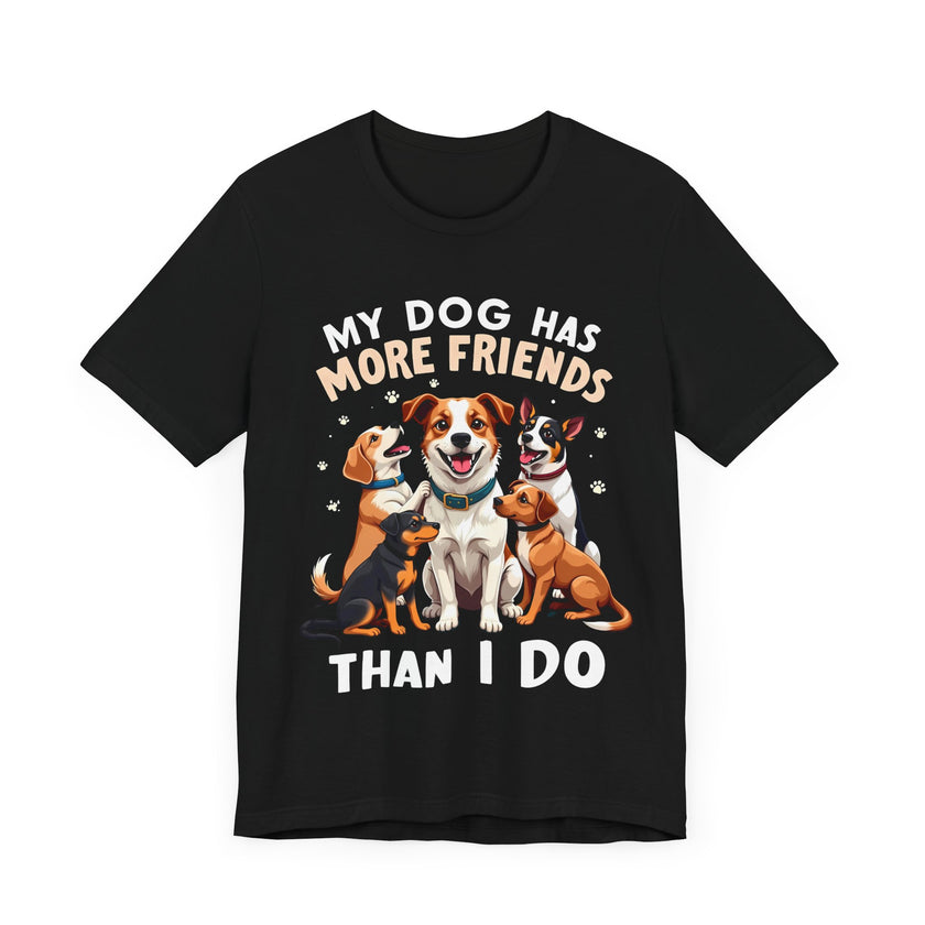 My Dog Has More Friends Than I Do - Funny Pet Lover T-Shirt