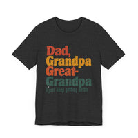 Dad, Grandpa, Great Grandpa: Keep Getting Better - Heartfelt Family T-Shirt