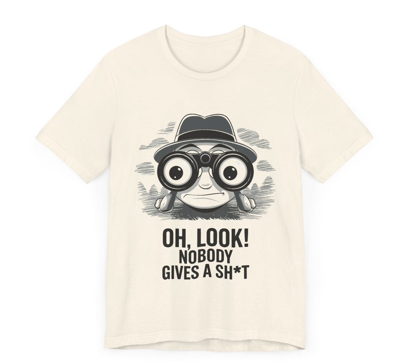 Oh Look! Nobody Gives a Sh*t - Funny Graphic T-Shirt