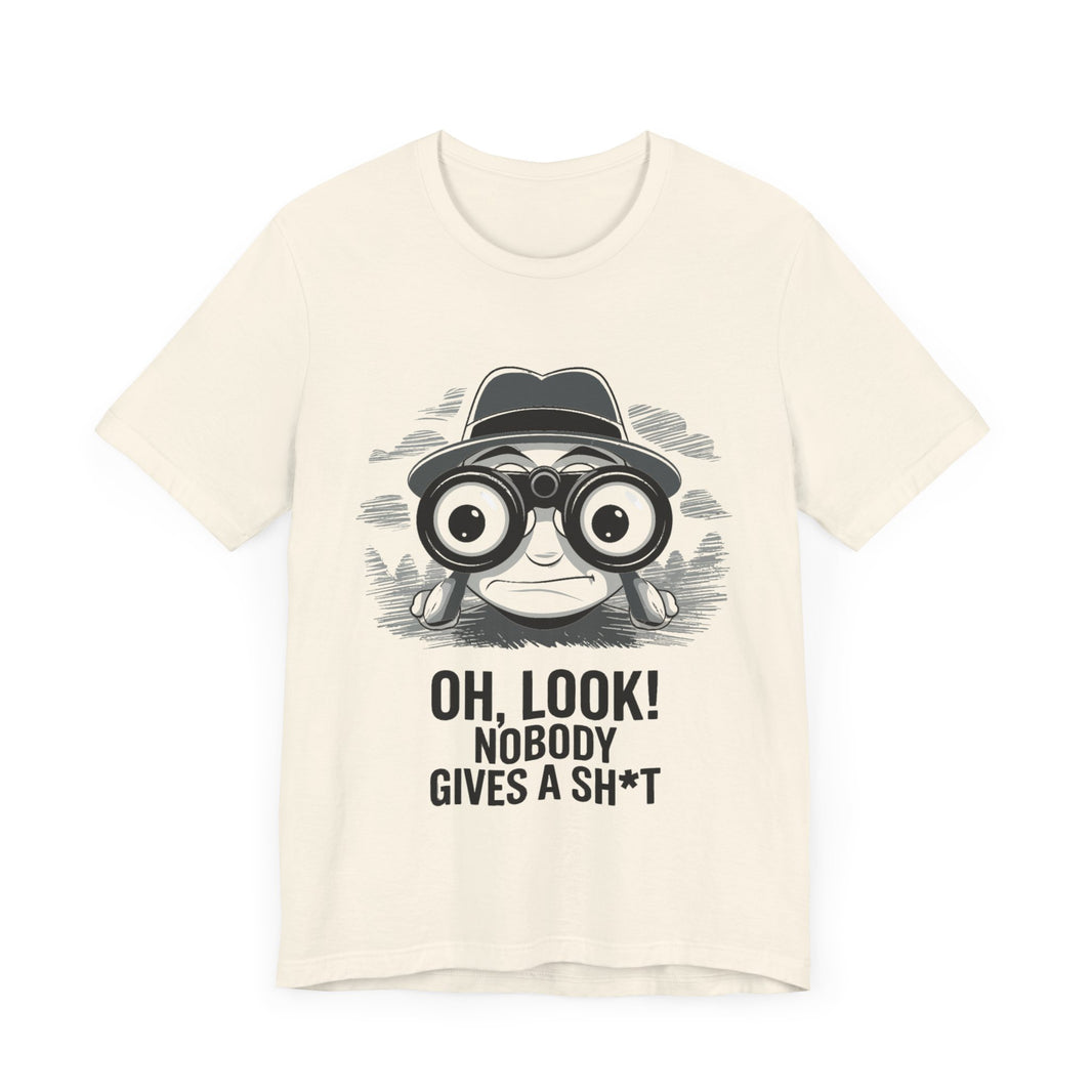 Oh Look! Nobody Gives a Sh*t - Funny Graphic T-Shirt