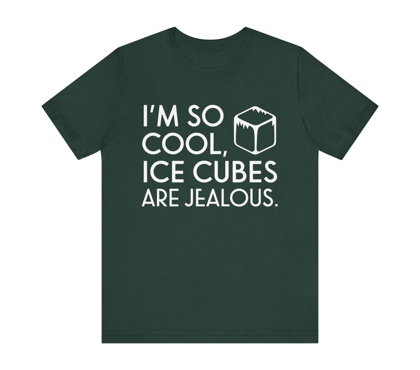 "I'm So Cool, Ice Cubes Are Jealous" Funny T-Shirt