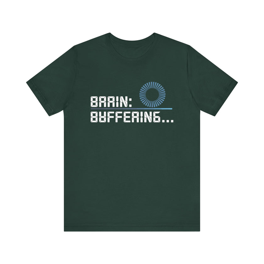 Brain Buffering - Funny Sarcastic T-Shirt