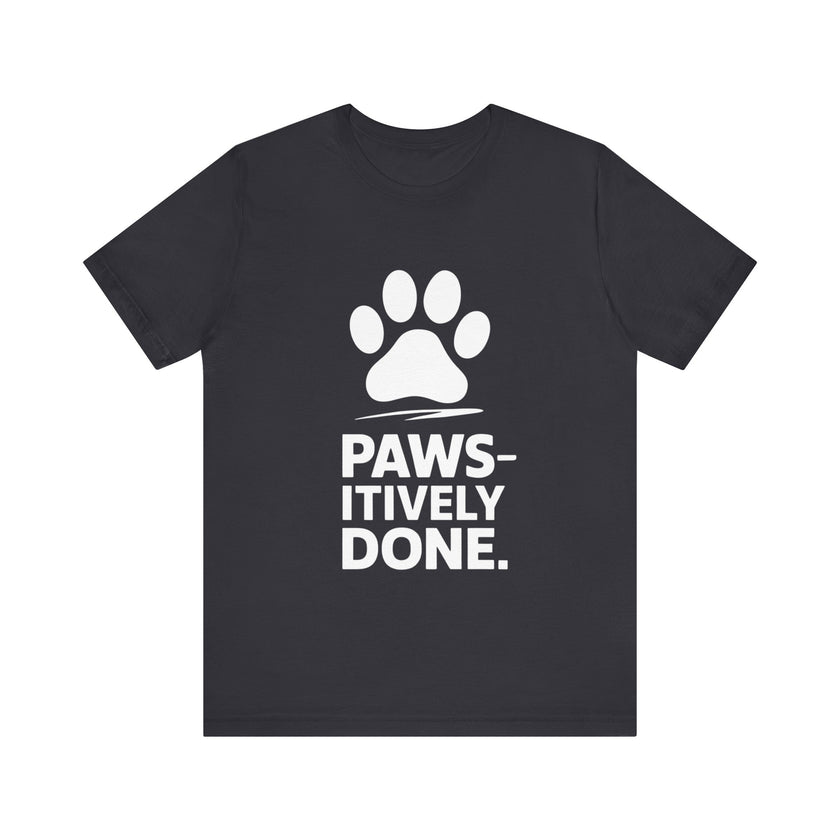 Paws-itively Done - Funny Pet Lover T-Shirt