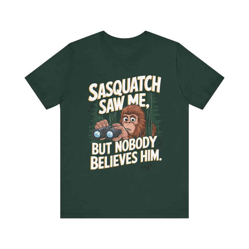 Sasquatch Saw Me, But Nobody Believes Him - Funny Bigfoot T-Shirt