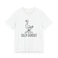 Don't Be Such a Silly Goose - Funny Geese Lover T-shirt