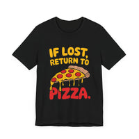 If Lost, Return to Pizza - Funny and Deliciously Relatable Unisex T-Shirt