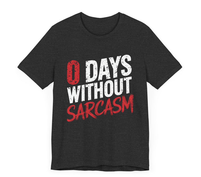 "0 Days Without Sarcasm" T-Shirt