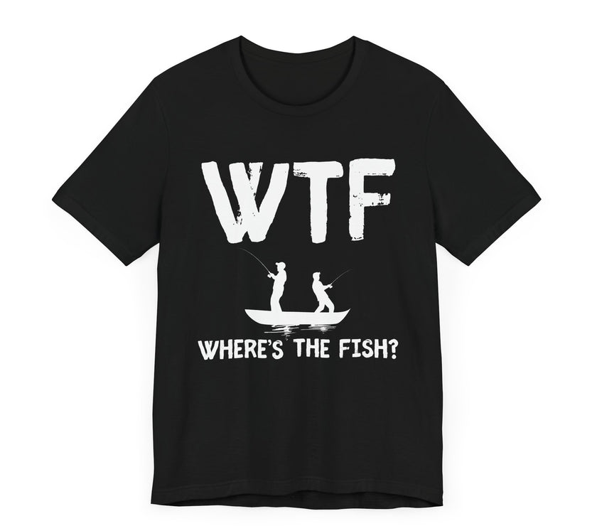 WTF: Where’s the Fish - Funny Fishing T-Shirt