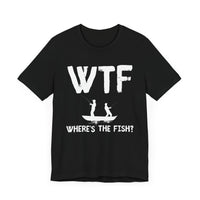 WTF: Where’s the Fish - Funny Fishing T-Shirt