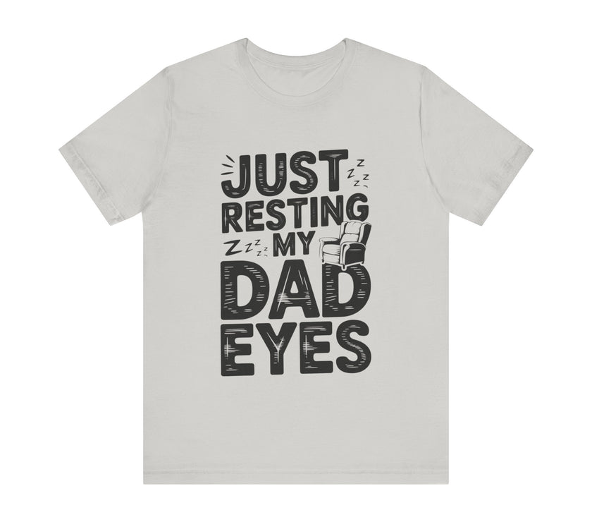 Just Resting My Dad Eyes - Funny Dad Tee