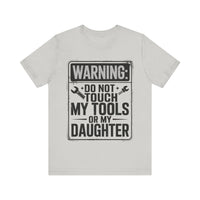 Warning: Do Not Touch My Tools or My Daughter - Funny Dad T-Shirt