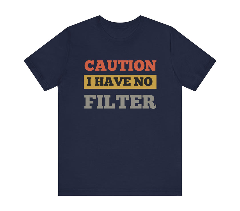 Caution: I Have No Filter T-Shirt