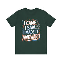 I Came, I Saw, I Made It Awkward - Funny T-Shirt