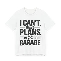 I Can’t. I Have Plans in the Garage - Funny Mechanic T-Shirt